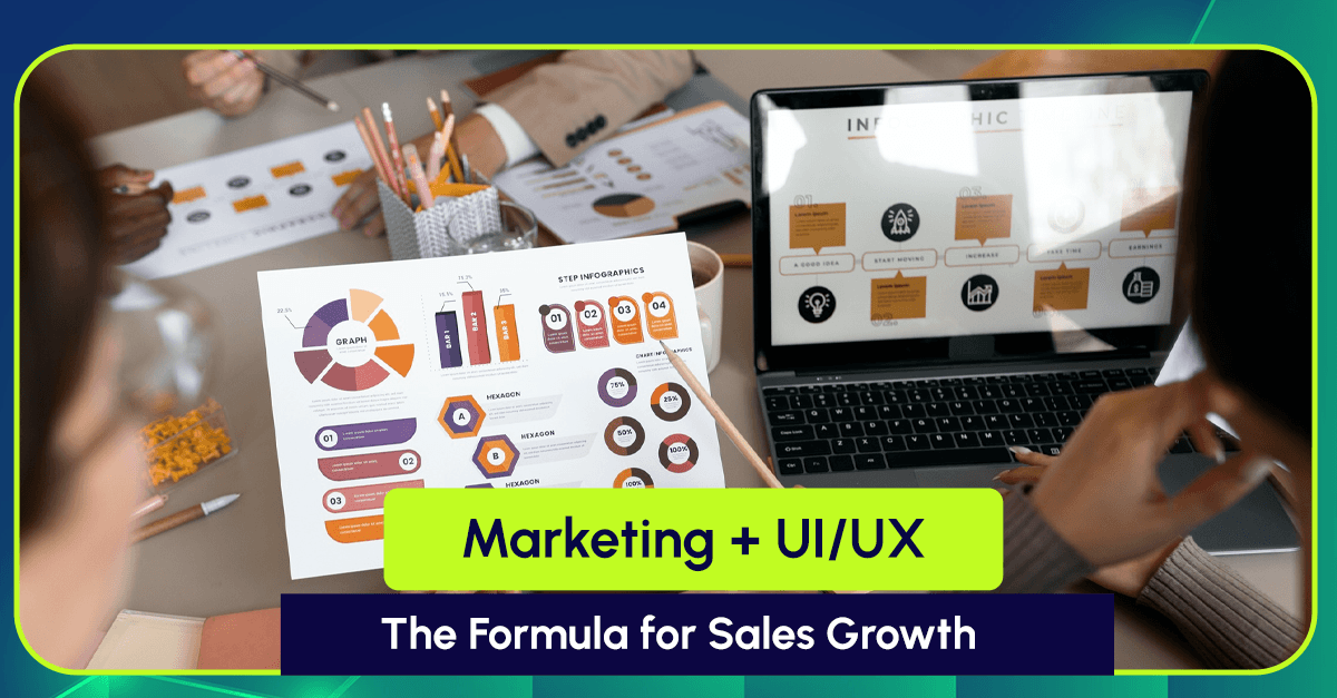 How Marketing and UI/UX Design Together Drive Sales and Customer Trust