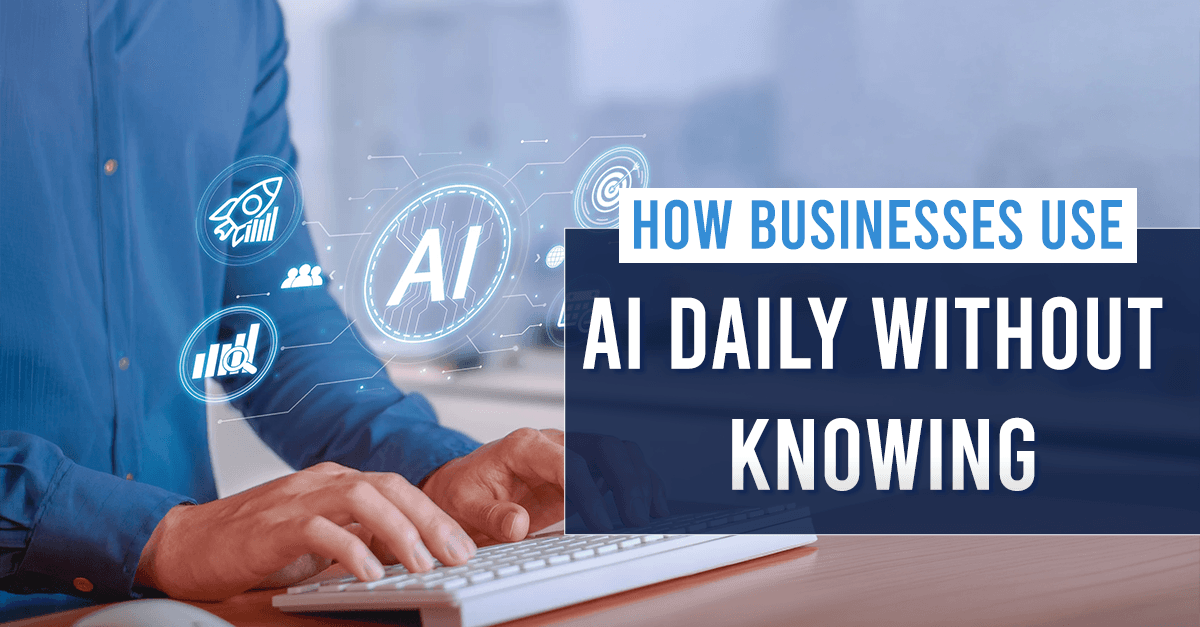 How Everyday Businesses Are Using AI Without You Noticing